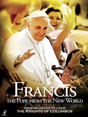 PRANCIŠKUS – POPIEŽIUS IŠ NAUJOJO PASAULIO (2013) / Francis: The Pope from the New World