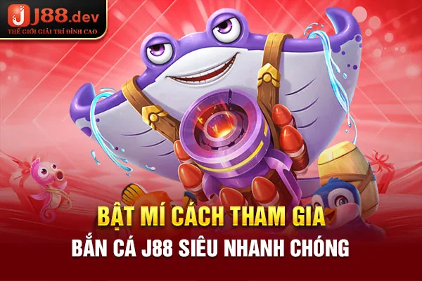 Bật mí cách tham gia bắn cá J88 siêu nhanh chóng Bật mí cách tham gia bắn cá J88 siêu nhanh chóng