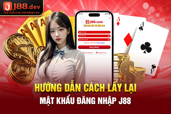 Hướng dẫn cách lấy lại mật khẩu đăng nhập J88 Hướng dẫn cách lấy lại mật khẩu đăng nhập J88
