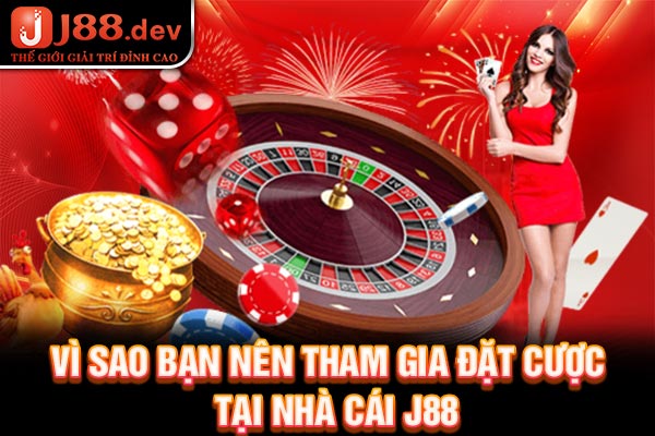 Vì sao bạn nên tham gia đặt cược tại trang game J88 Vì sao bạn nên tham gia đặt cược tại trang game J88