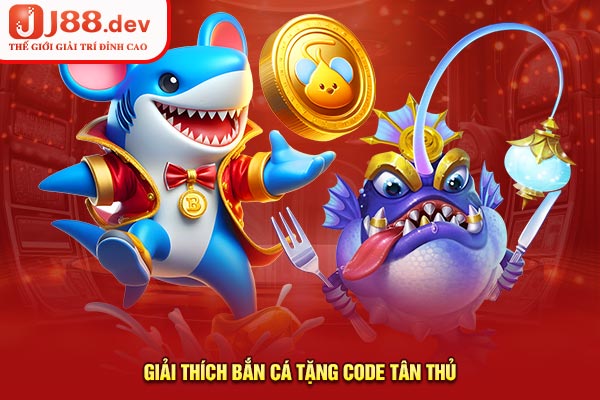 Giải thích bắn cá tặng code tân thủ Giải thích bắn cá tặng code tân thủ