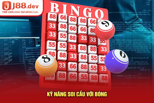 Kỹ năng soi cầu với bóng Kỹ năng soi cầu với bóng
