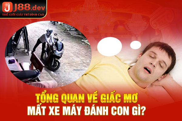 Tổng quan về giấc mơ mất xe máy đánh con gì Tổng quan về giấc mơ mất xe máy đánh con gì