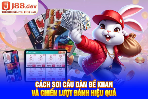 Cách Soi Cầu Dàn Đề Khan Và Chiến Lược Đánh Hiệu Quả