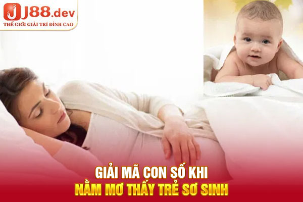 Giải mã con số khi nằm mơ thấy trẻ sơ sinh