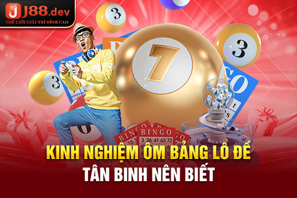 Kinh nghiệm ôm bảng lô đề tân binh nên biết