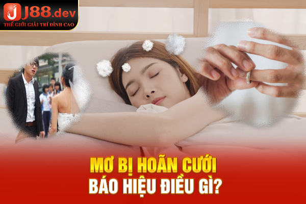 Mơ bị hoãn cưới báo hiệu điều gì?