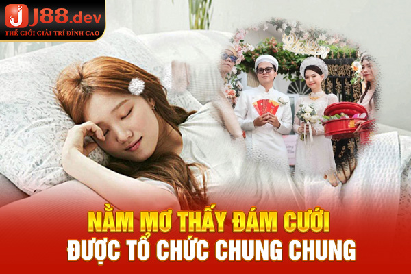 Nằm mơ thấy đám cưới được tổ chức chung chung