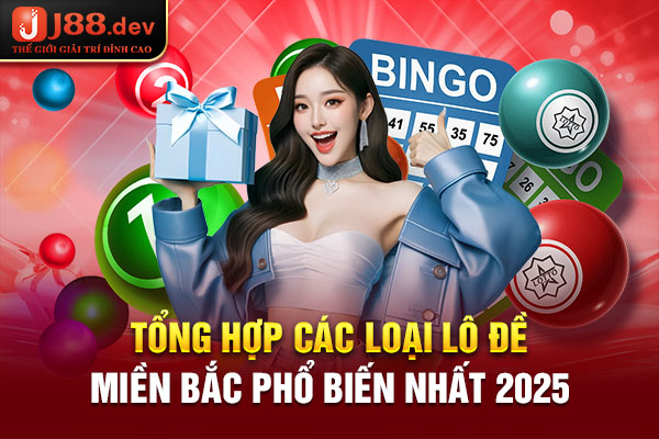 Tổng hợp các loại lô đề miền Bắc phổ biến nhất 2025